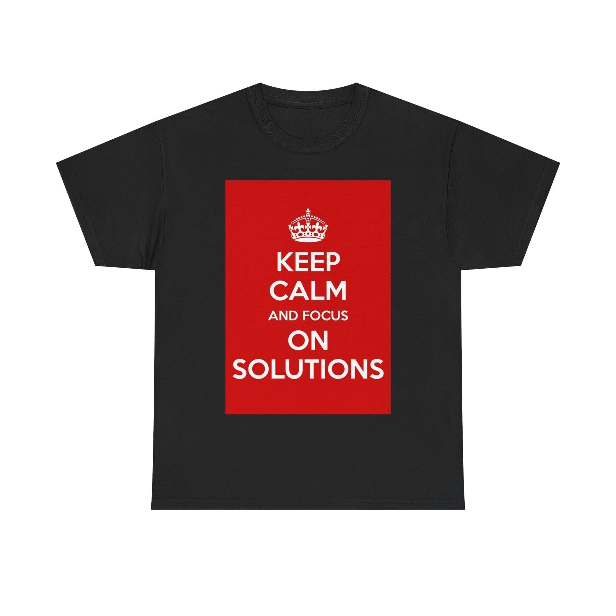 Keep Calm & focus on solutions unisex heavy cotton tee Black 5XL