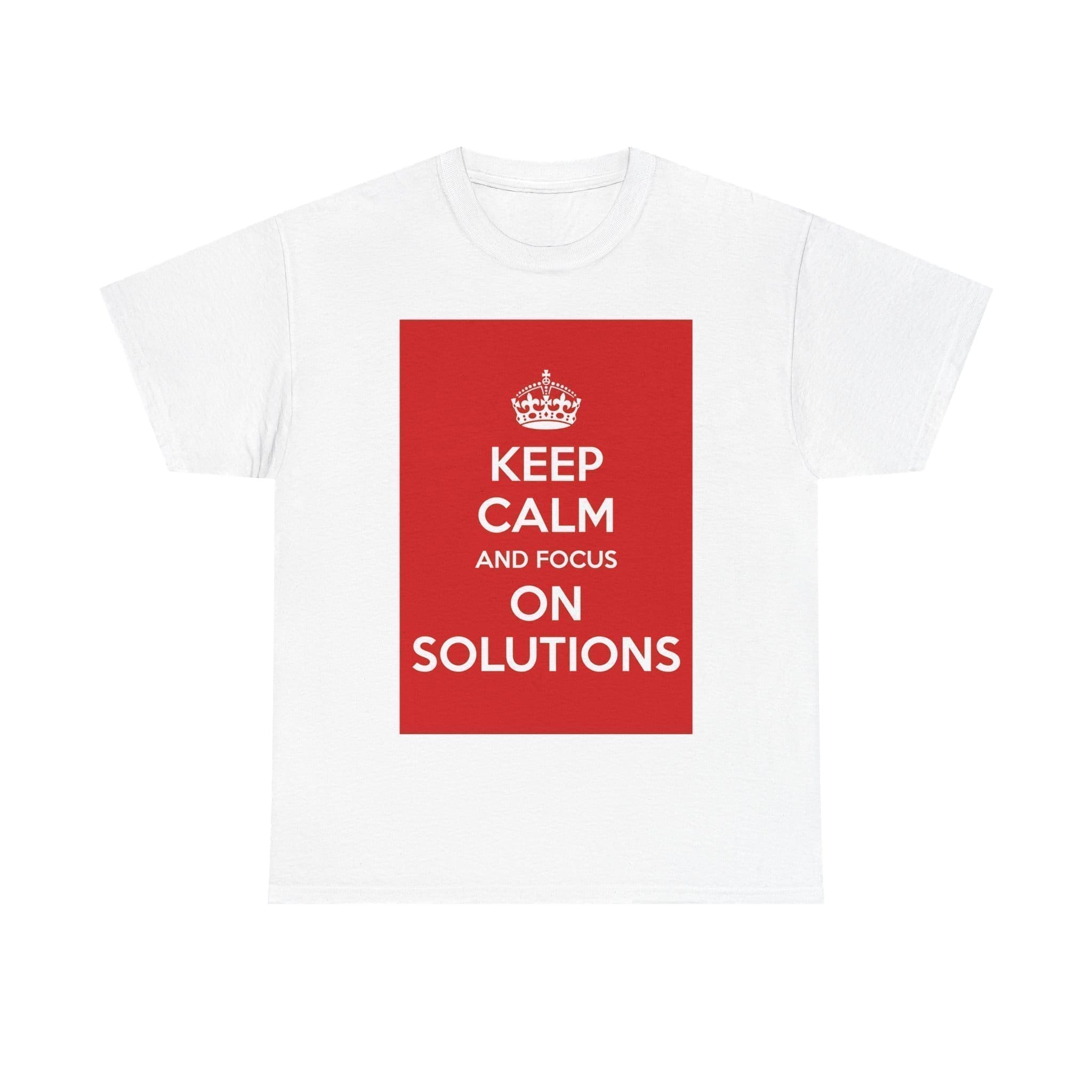Keep Calm & focus on solutions unisex heavy cotton tee White 5XL