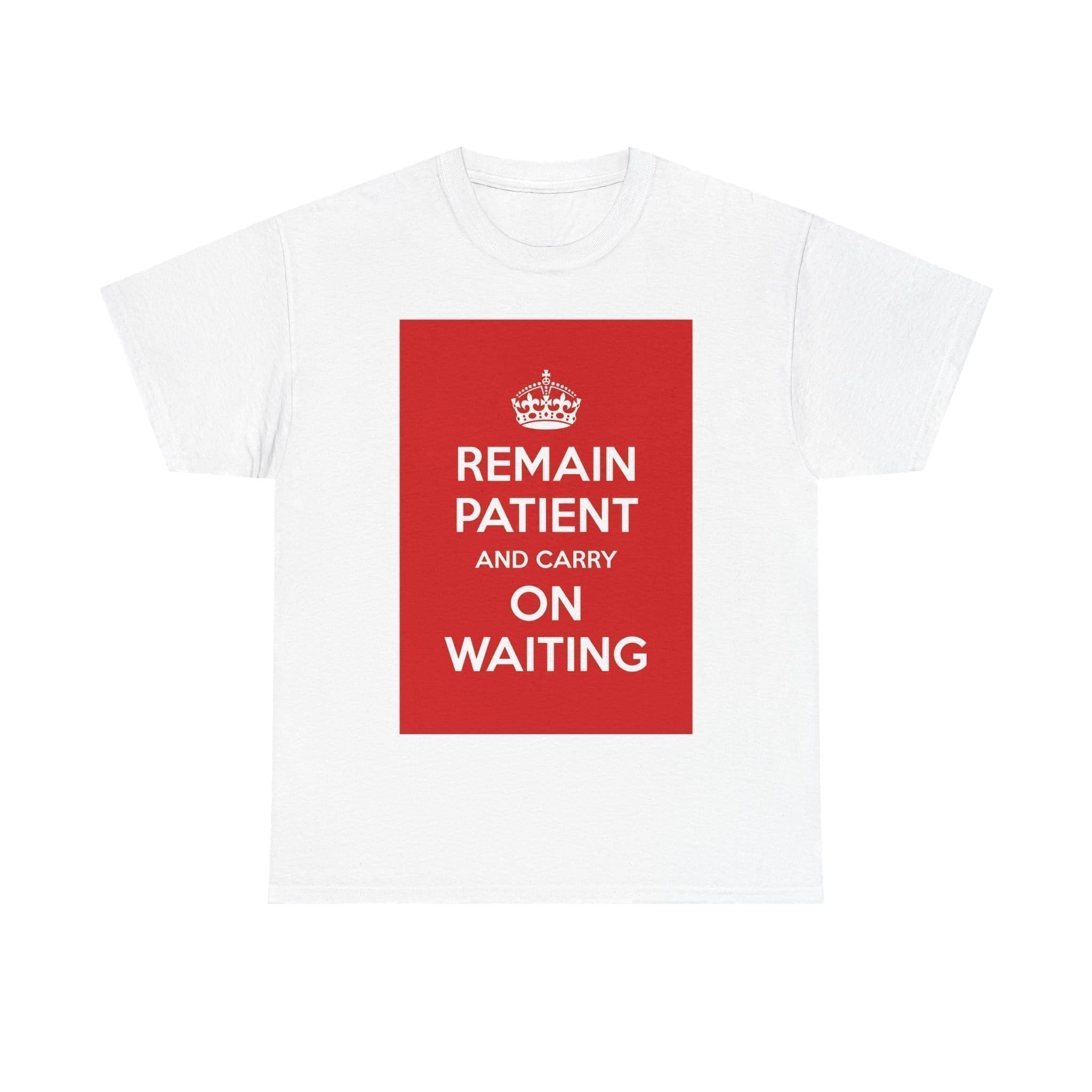 Remain patient & carry on waiting unisex heavy cotton tee White 5XL