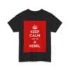Keep Calm & be a rebel unisex heavy cotton tee _31_2048.jpeg Keep Calm & be a rebel unisex heavy cotton tee _31_2048.jpeg