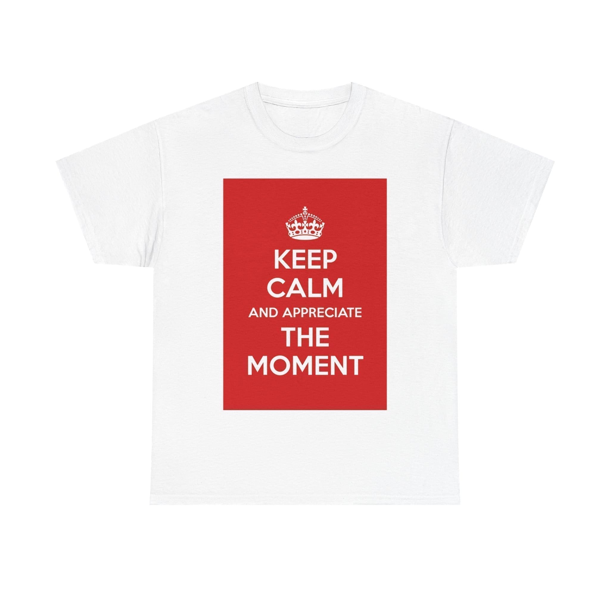 Keep Calm & appreciate the moment unisex heavy cotton tee White 5XL Keep Calm & appreciate the moment unisex heavy cotton tee White 5XL