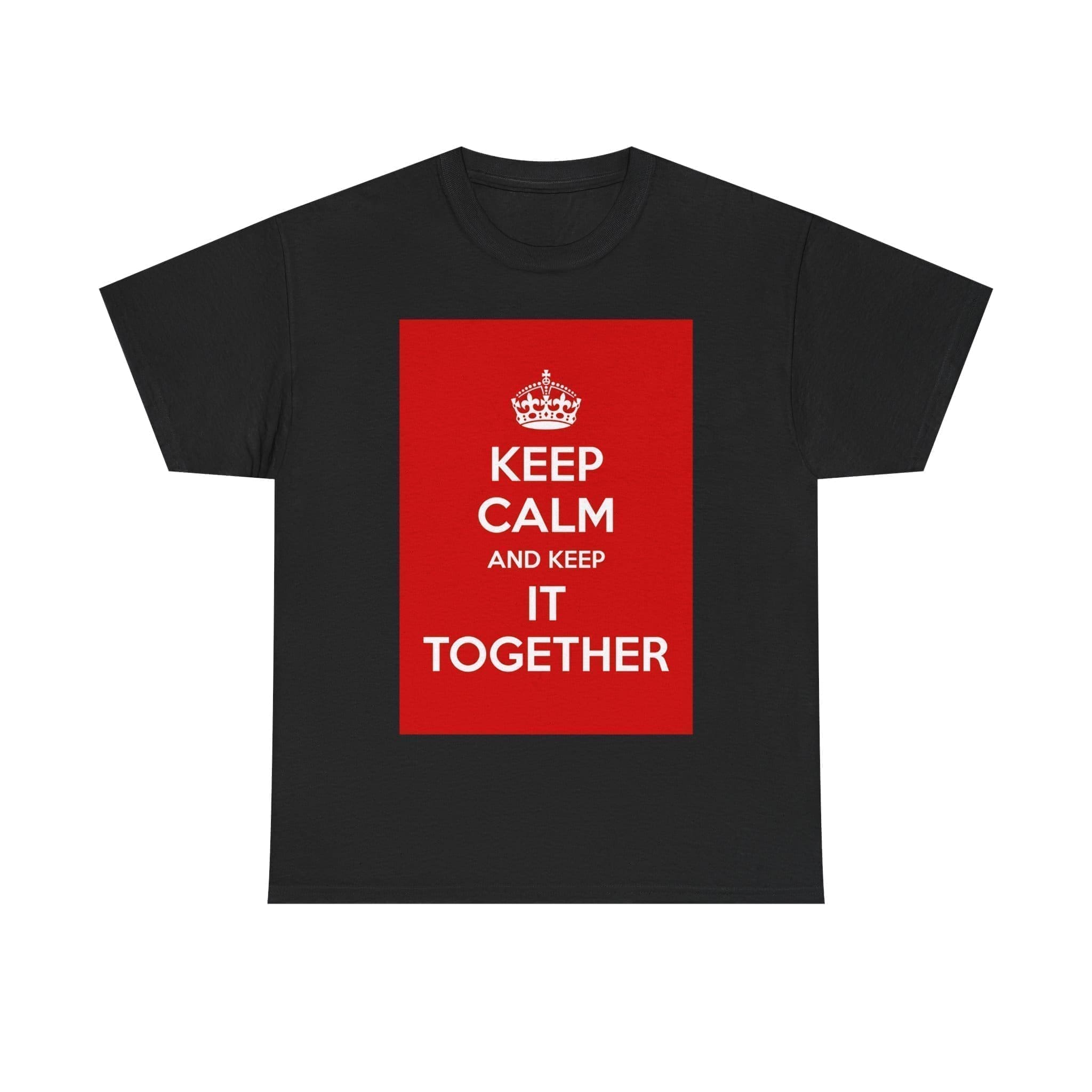Keep Calm & keep it together unisex heavy cotton tee Black 5XL