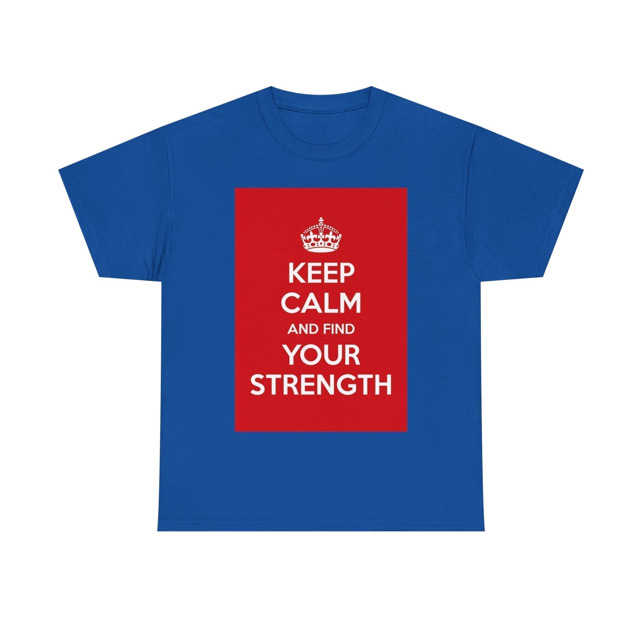 Keep Calm & find your strength unisex heavy cotton tee Royal 5XL