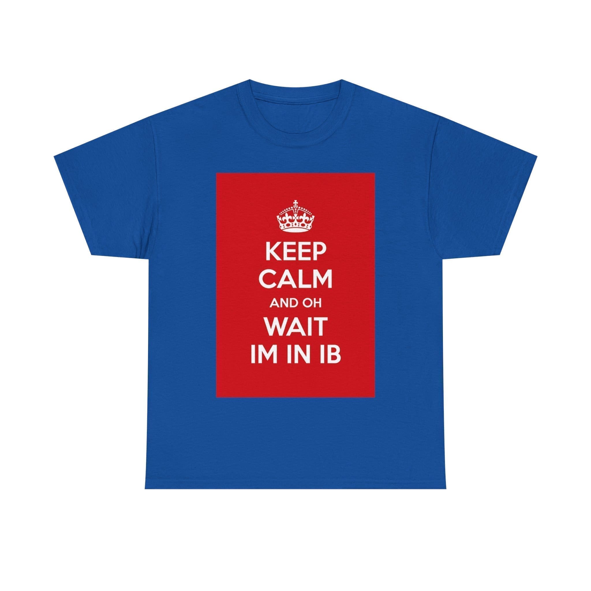 Keep Calm & on wait im in ib unisex heavy cotton tee  _49_2048.jpeg