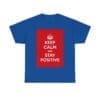 Keep Calm & stay positive unisex heavy cotton tee Royal 5XL