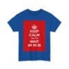 Keep Calm & on wait im in ib unisex heavy cotton tee  _51_2048.jpeg
