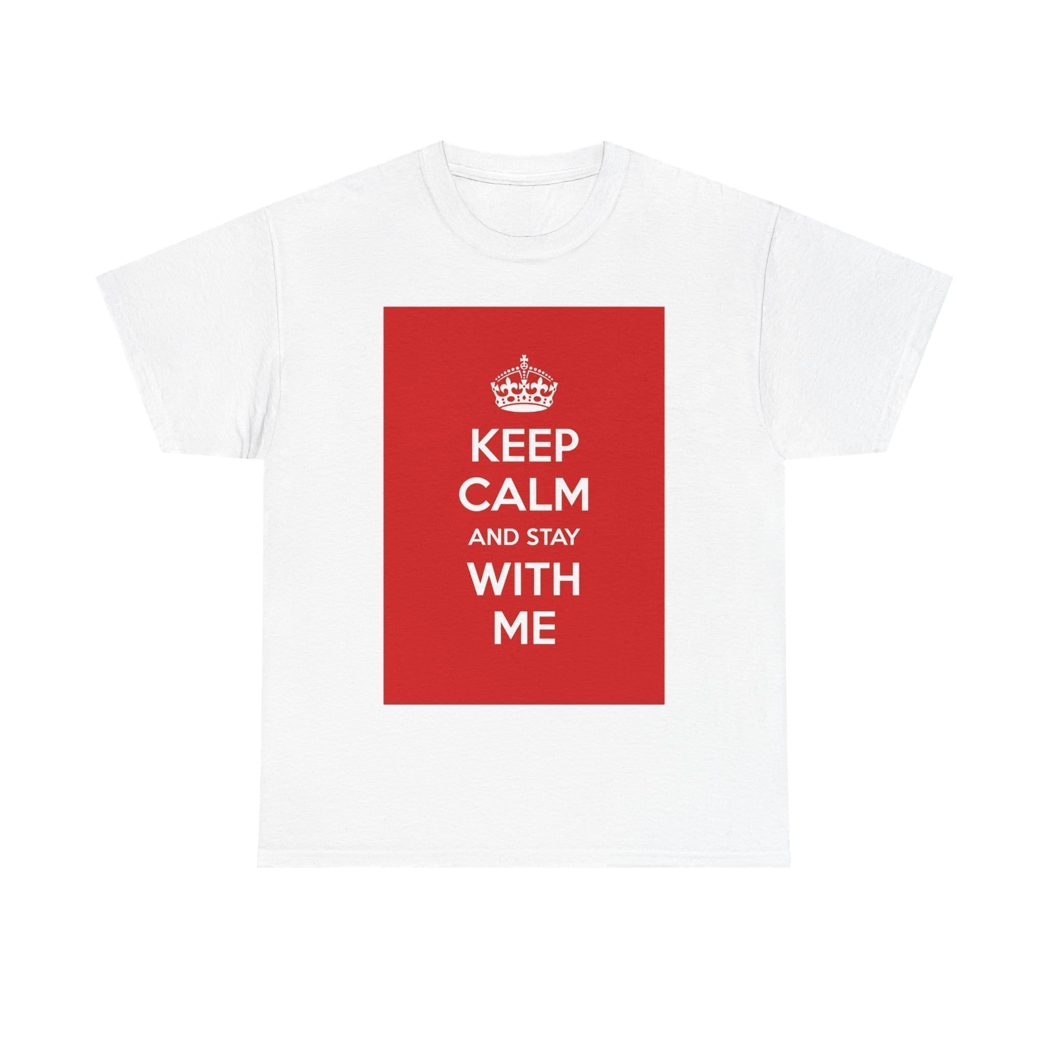 Keep Calm & stay with me unisex heavy cotton tee White 5XL