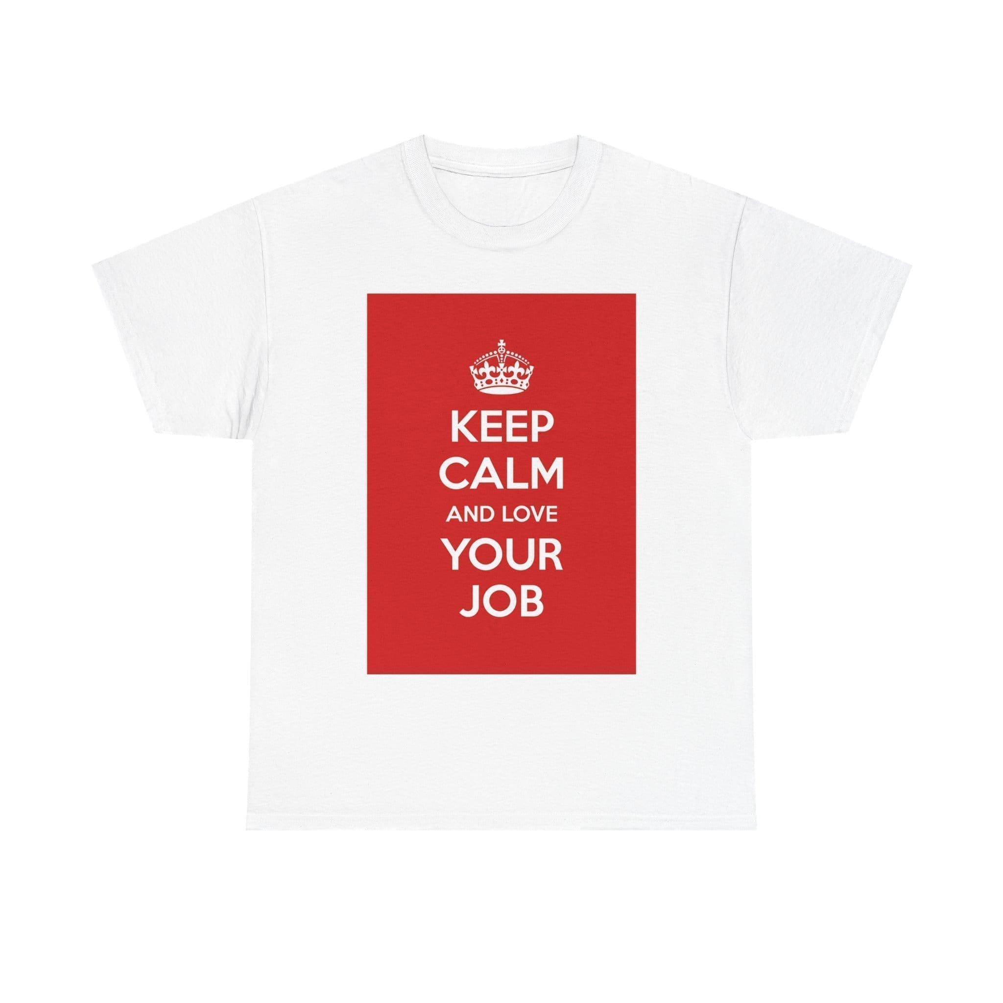 Keep Calm & love your job unisex heavy cotton tee White 5XL