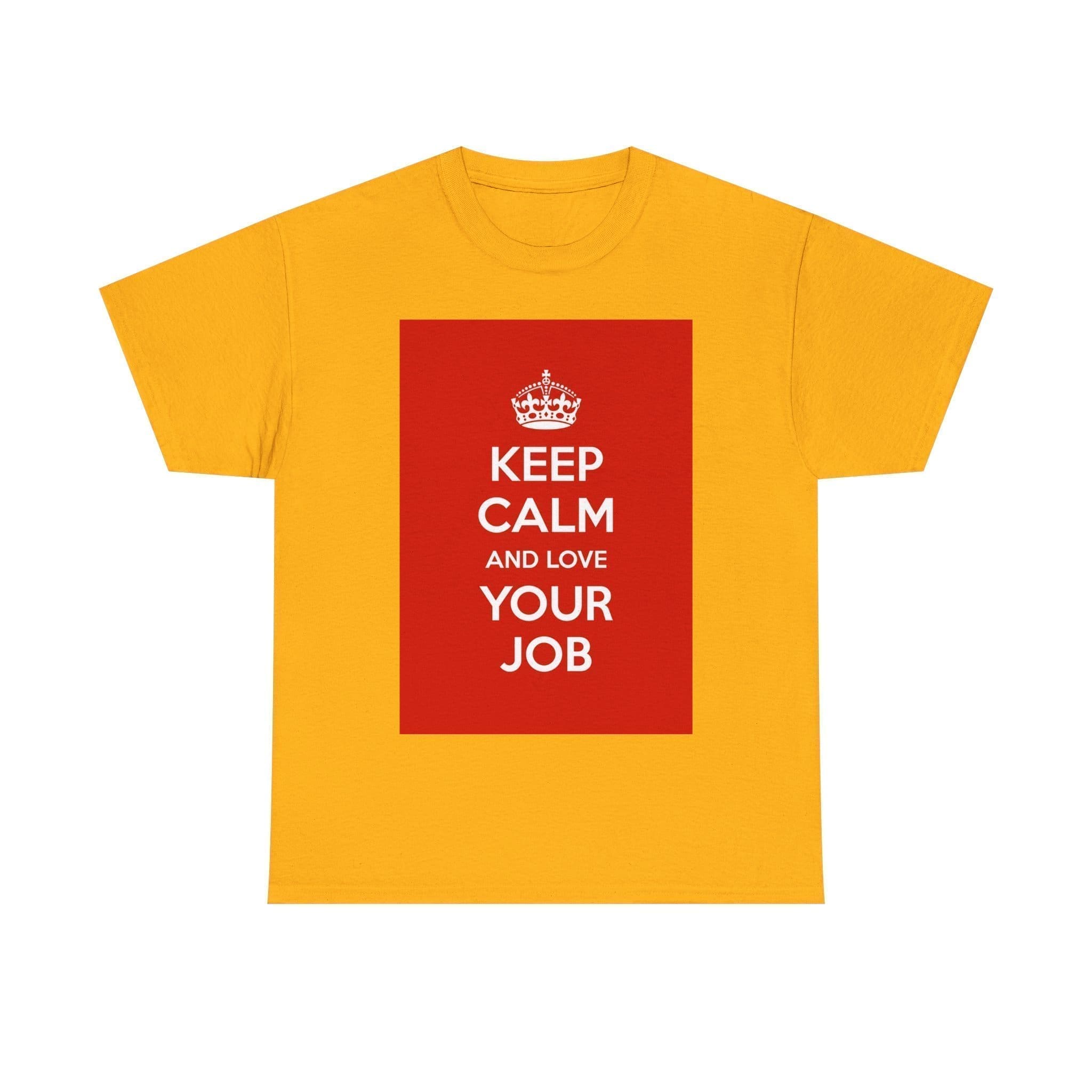 Keep Calm & love your job unisex heavy cotton tee Gold 5XL