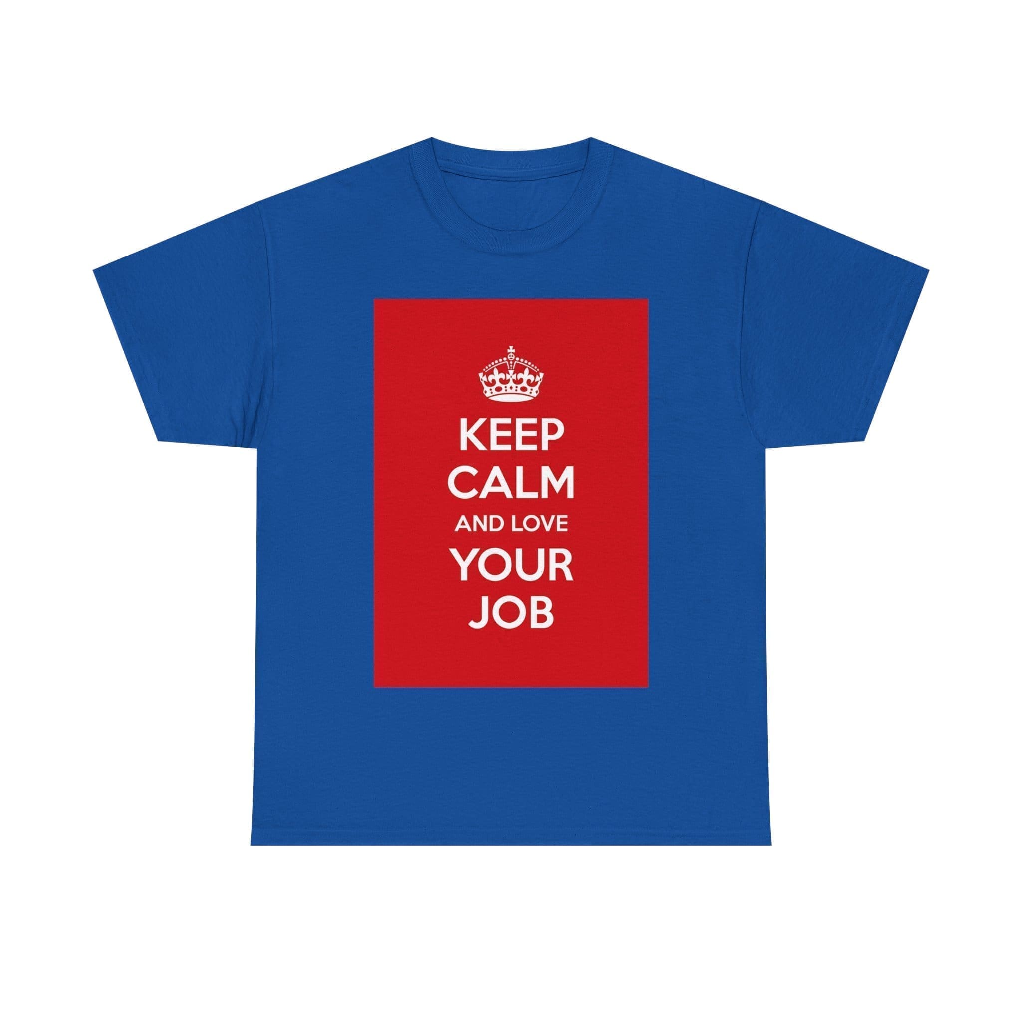 Keep Calm & love your job unisex heavy cotton tee Royal 5XL