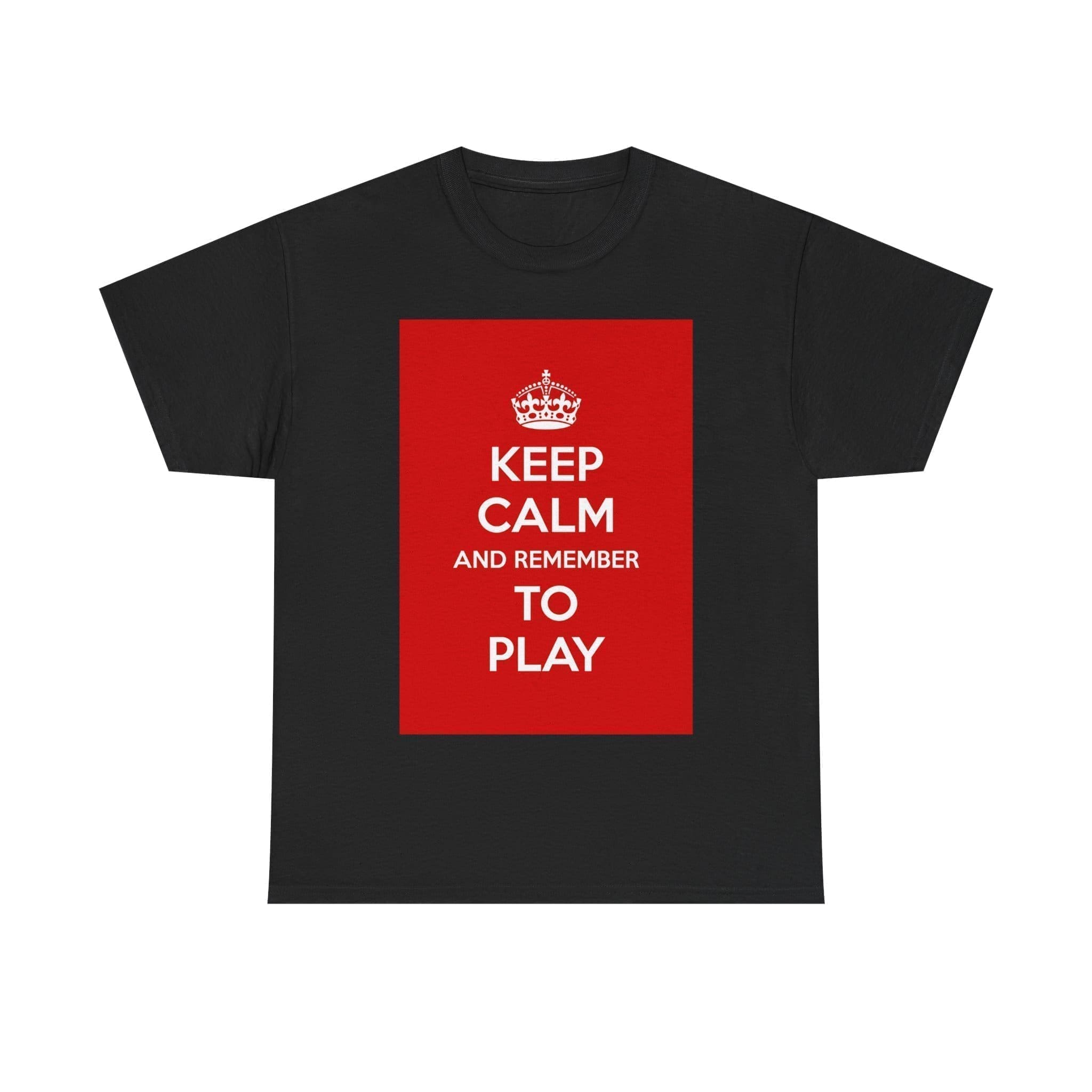 Keep Calm & remember to play unisex heavy cotton tee Black 5XL Keep Calm & remember to play unisex heavy cotton tee Black 5XL