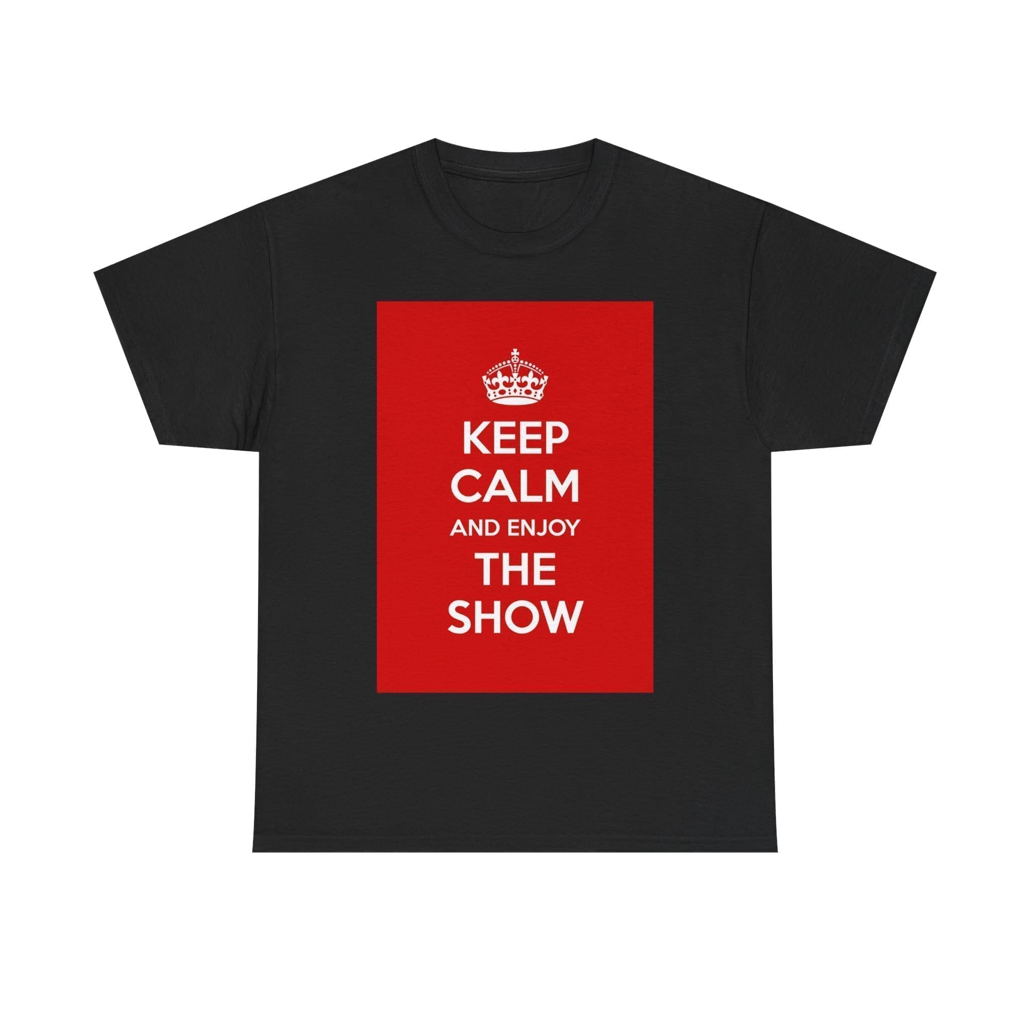 Keep Calm & enjoy the show unisex heavy cotton tee Black 5XL