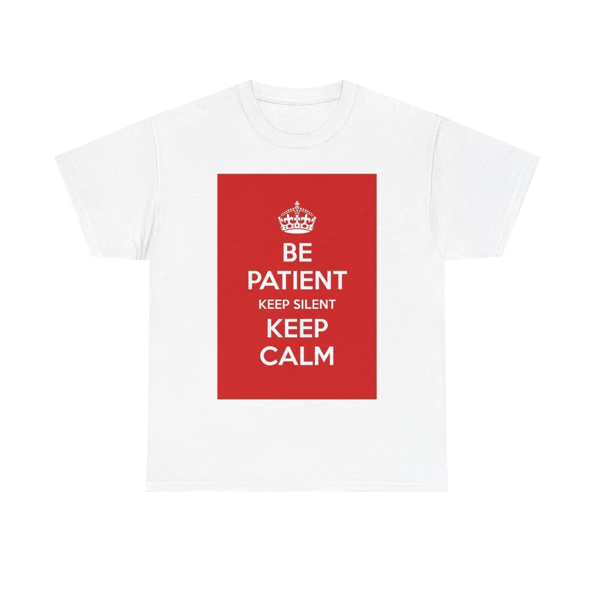 BE patient keep silent Keep Calm unisex heavy cotton tee White 5XL