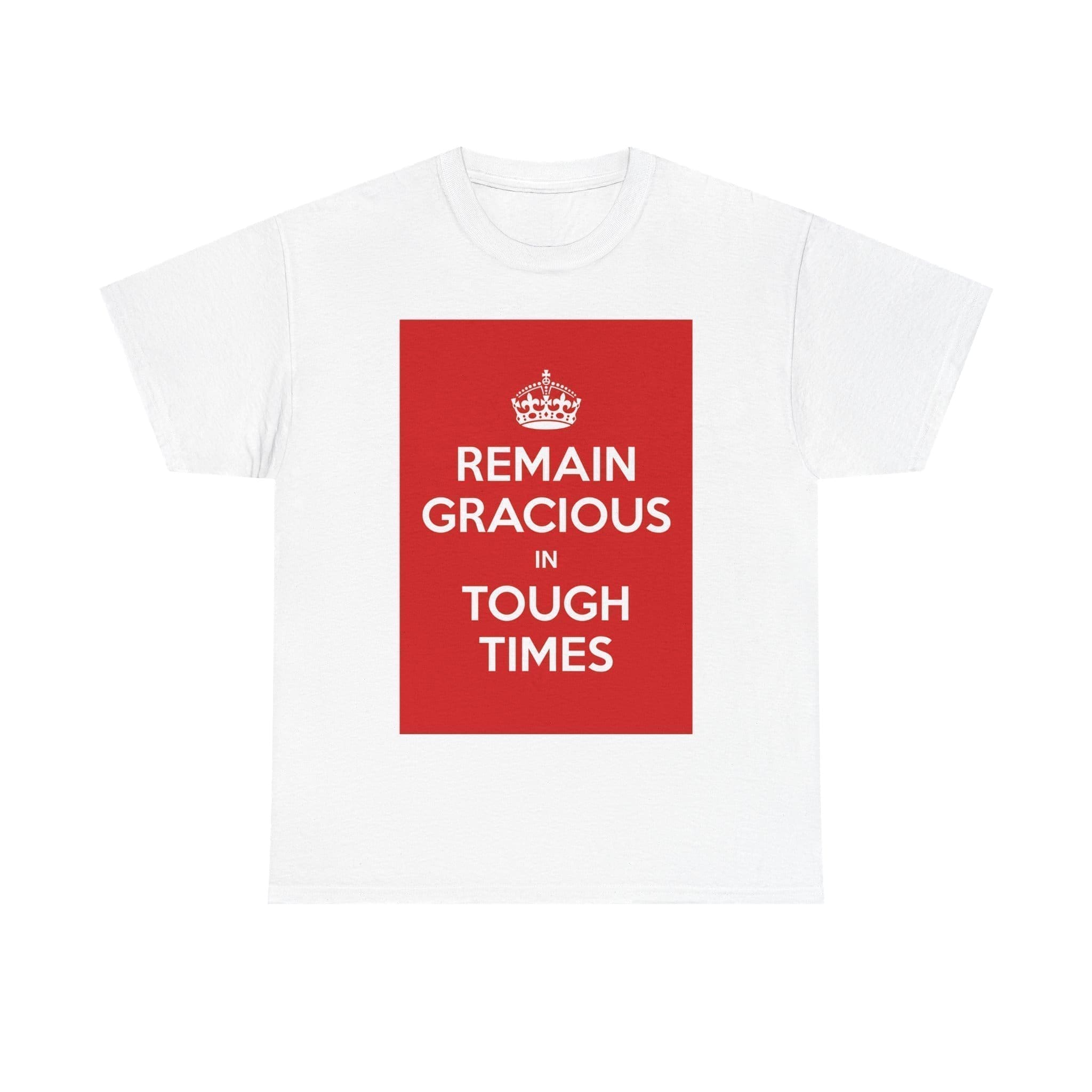 Remain gracious in tough times unisex heavy cotton tee White 5XL Remain gracious in tough times unisex heavy cotton tee White 5XL