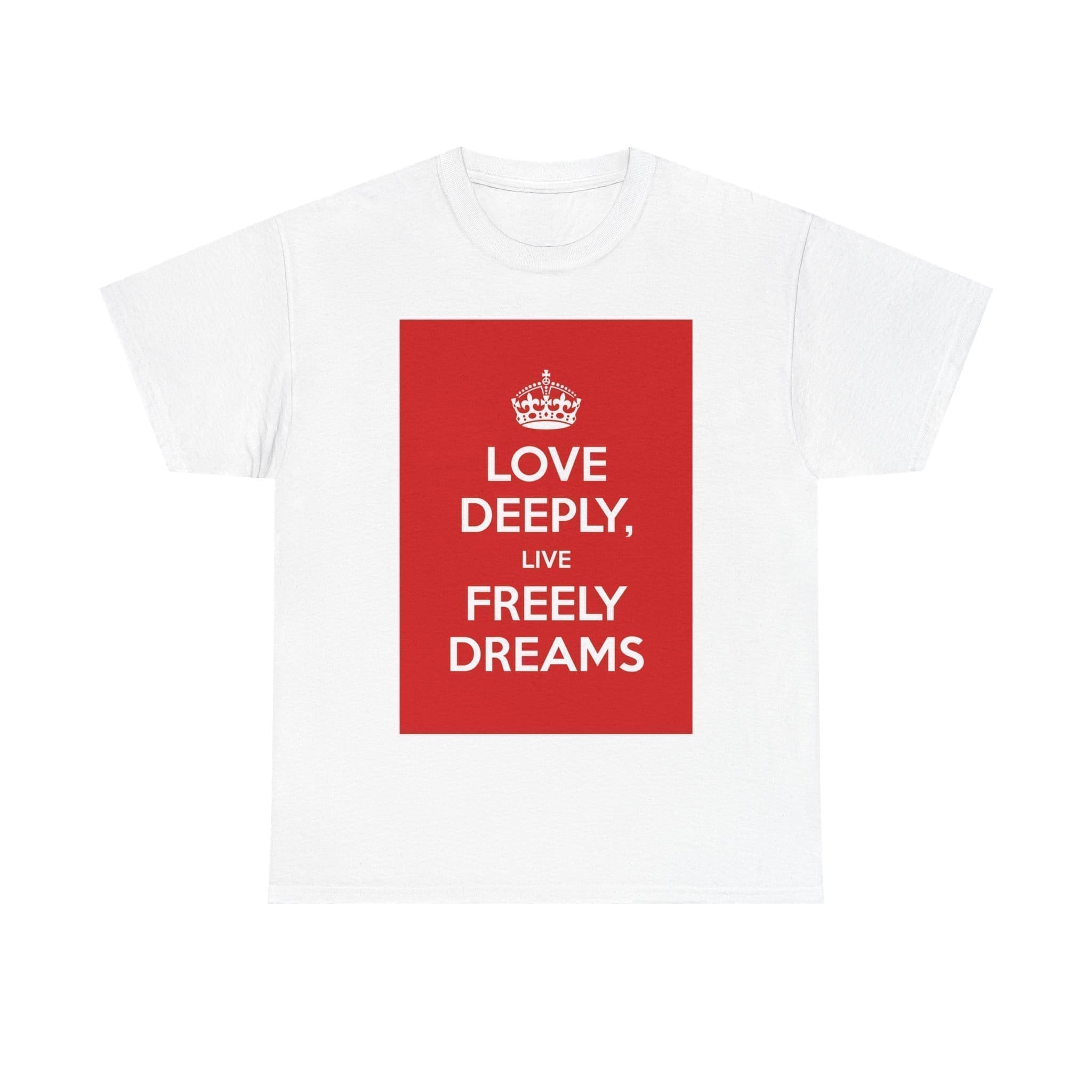 Love Deeply live freely dreams unisex heavy cotton tee White 5XL