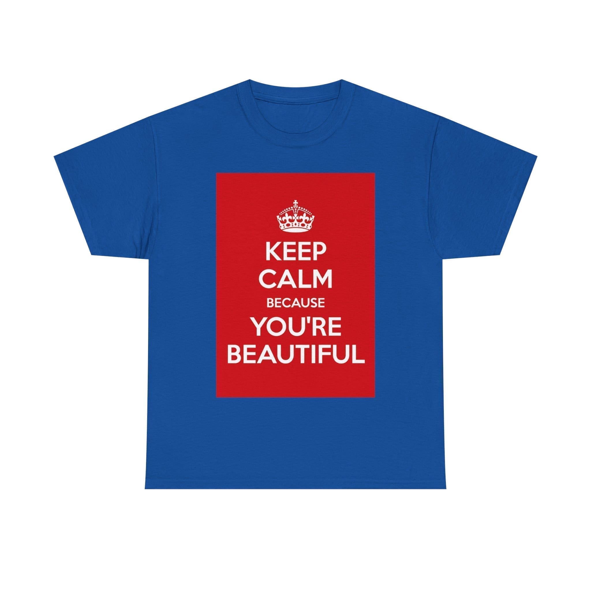 Keep Calm because you're beautiful unisex heavy cotton tee Royal 5XL