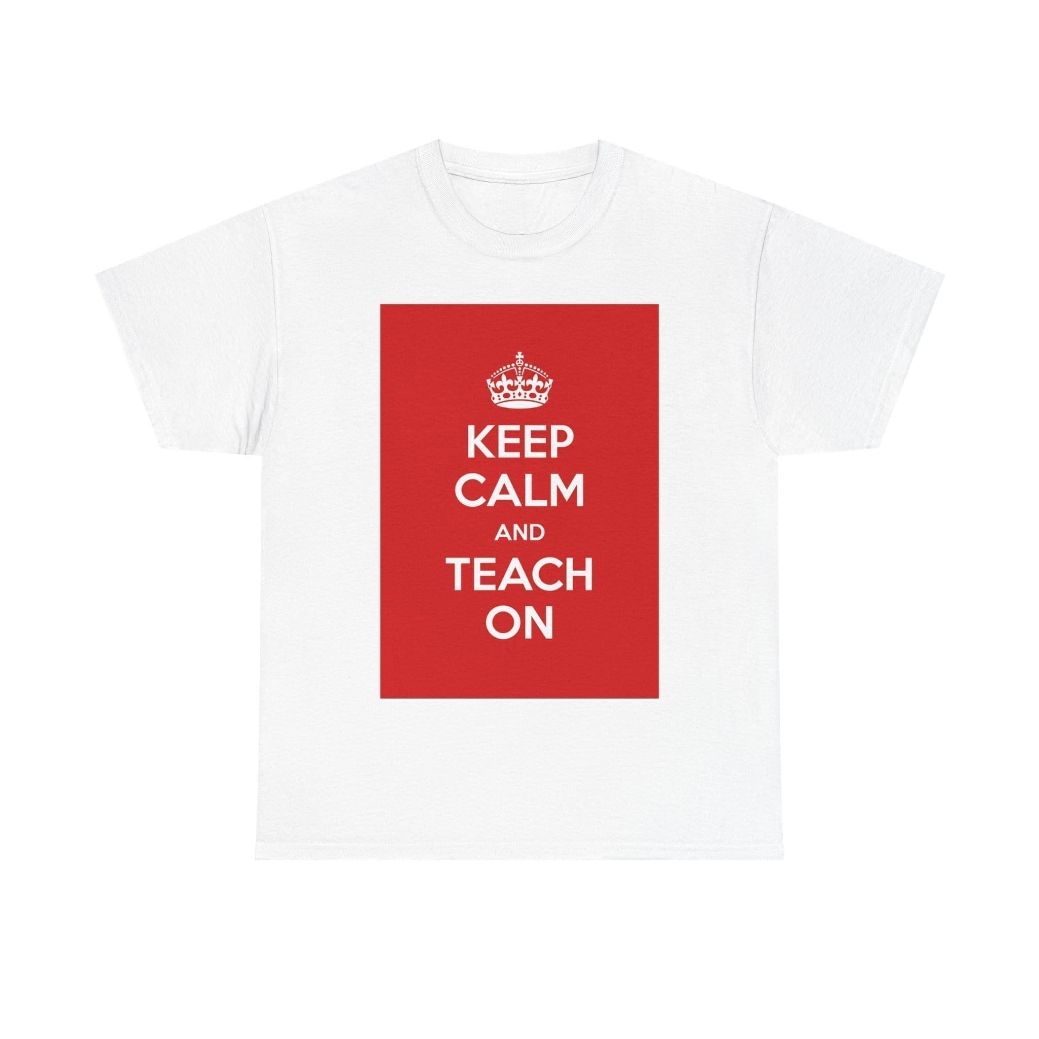 Keep Calm & teach on unisex heavy cotton tee White 5XL