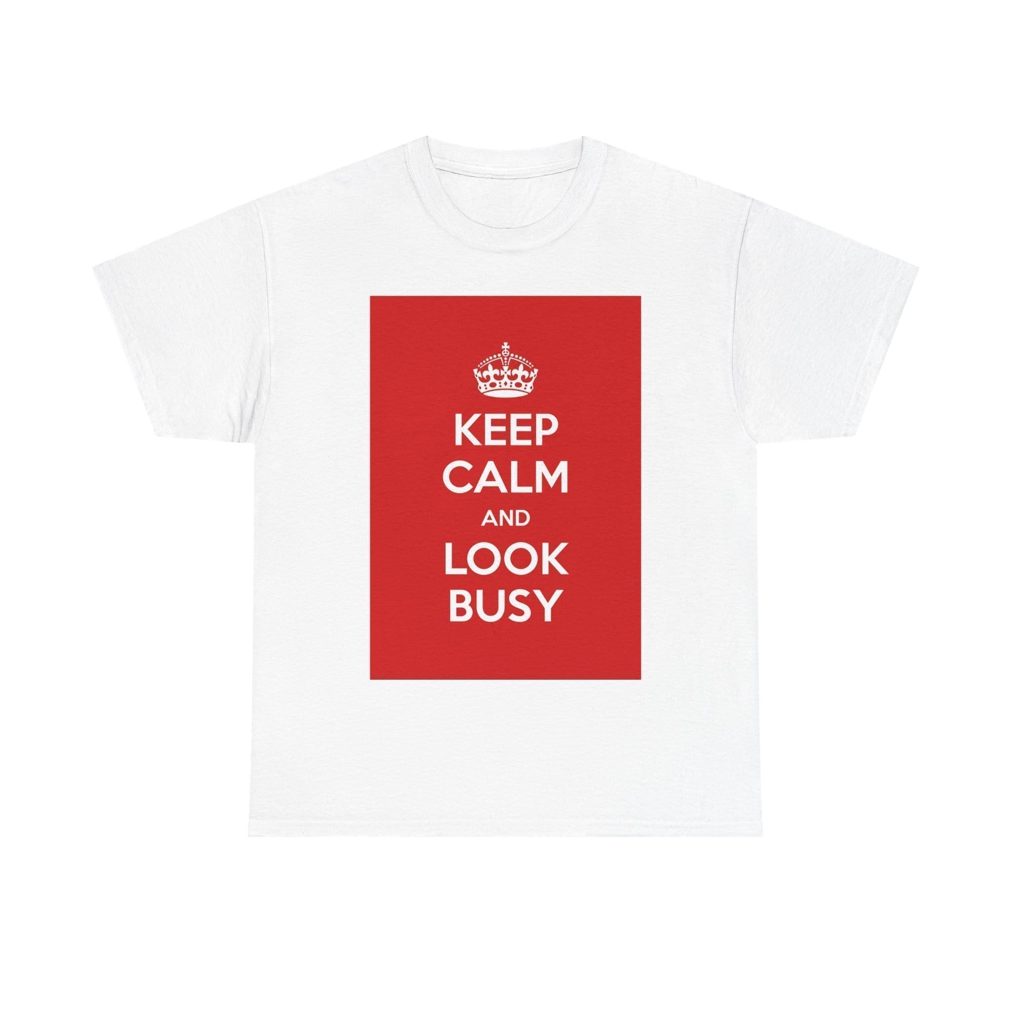 Keep Calm & look busy unisex heavy cotton tee White 5XL Keep Calm & look busy unisex heavy cotton tee White 5XL