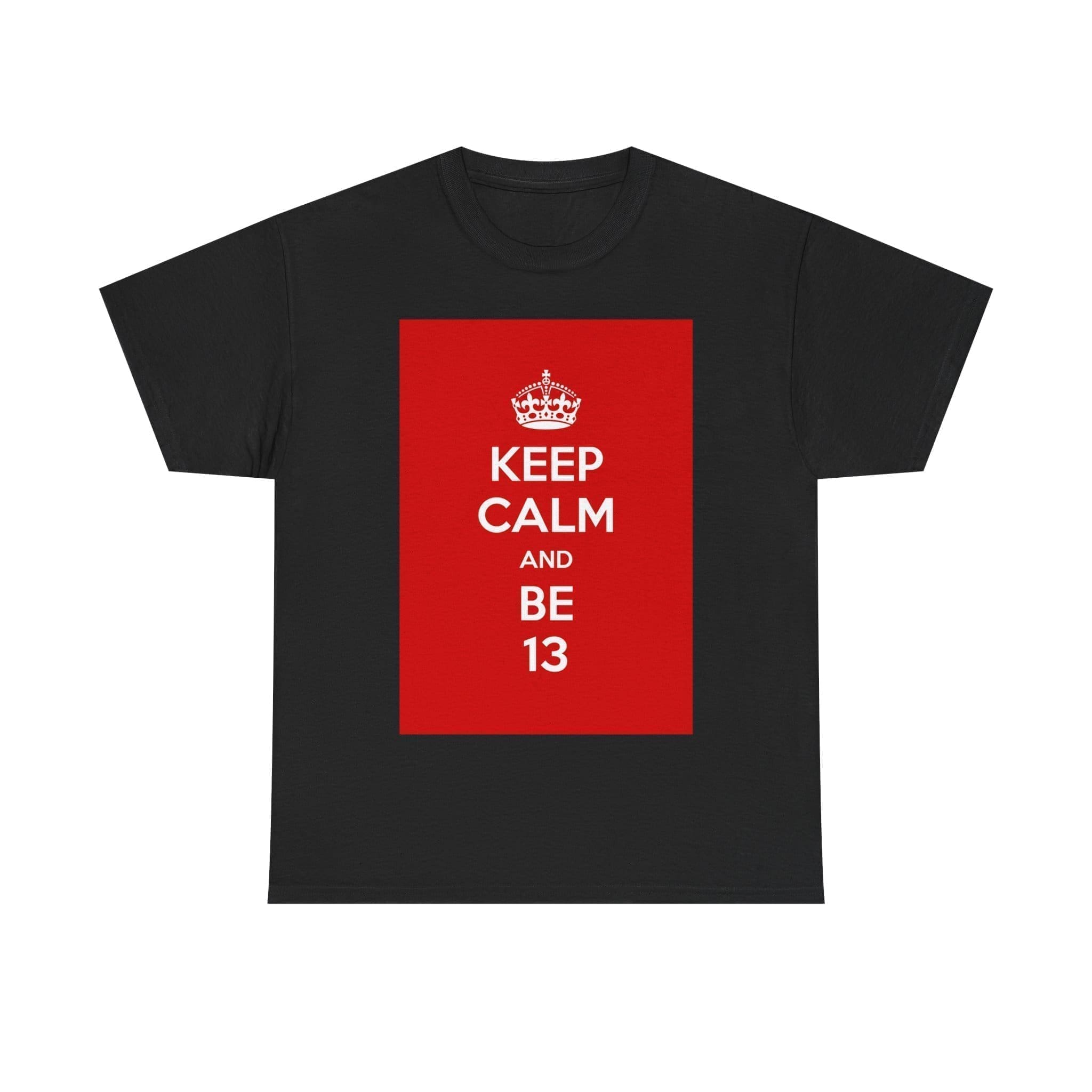 Keep Calm & be 13 unisex heavy cotton tee Black 5XL