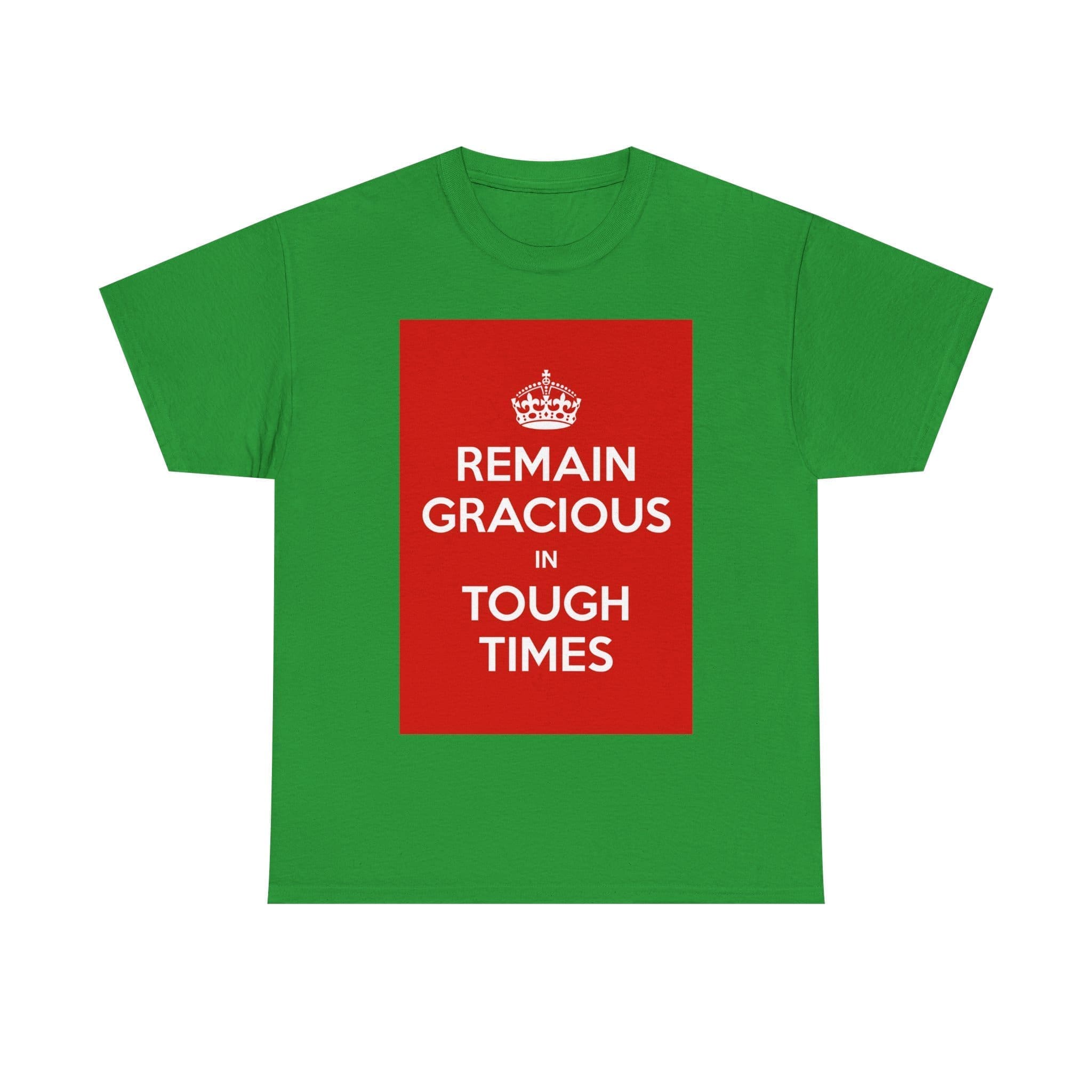 Remain gracious in tough times unisex heavy cotton tee Irish Green 3XL Remain gracious in tough times unisex heavy cotton tee Irish Green 3XL