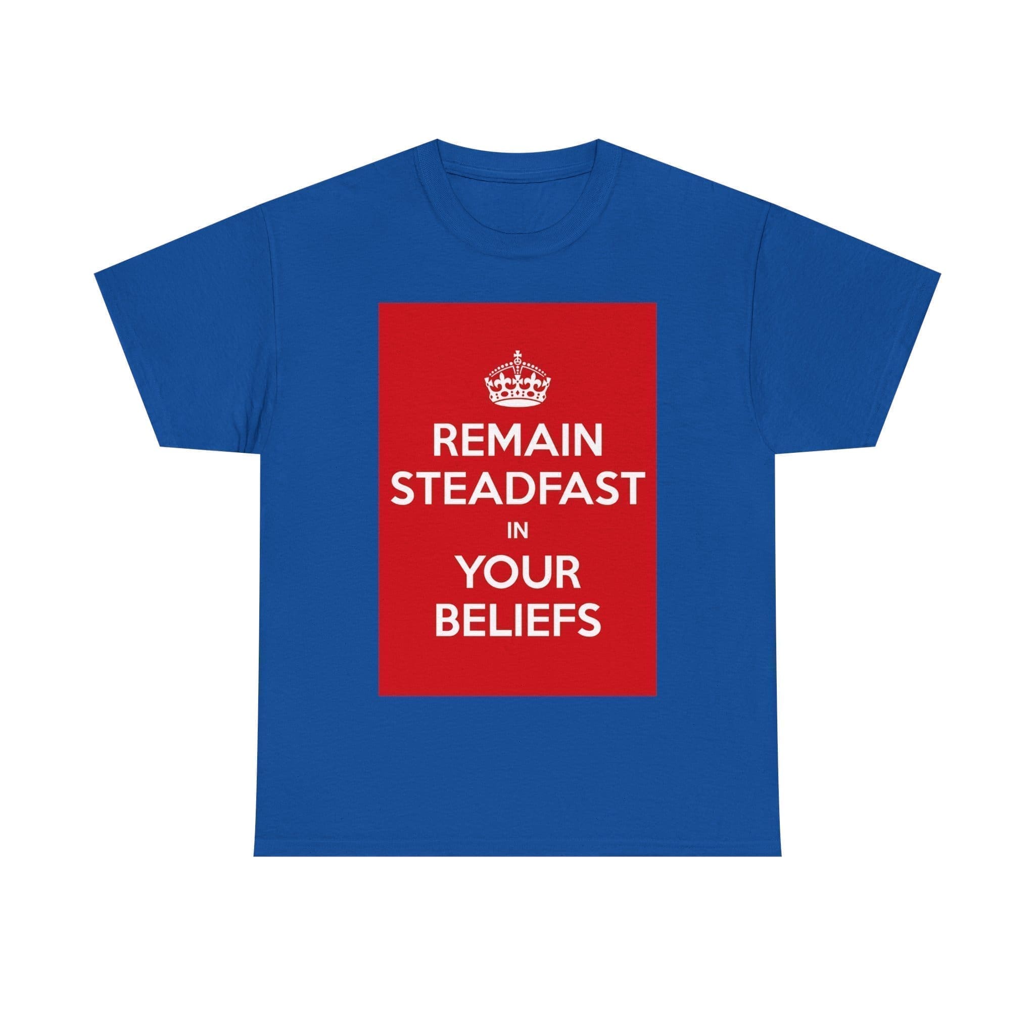 Remain Steadfast in your beliefs unisex heavy cotton tee Royal 5XL