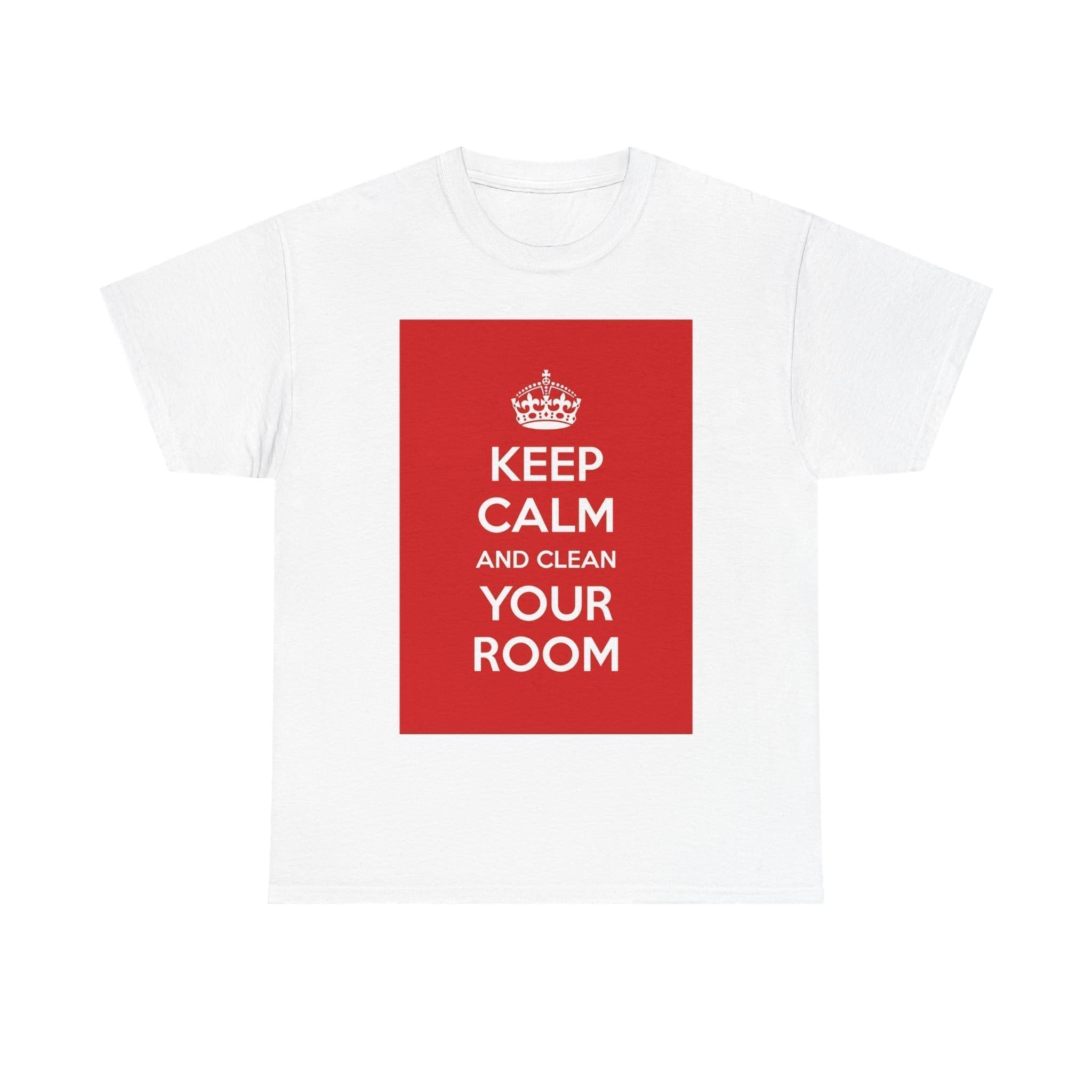 Keep Calm & clean your room unisex heavy cotton tee White 5XL