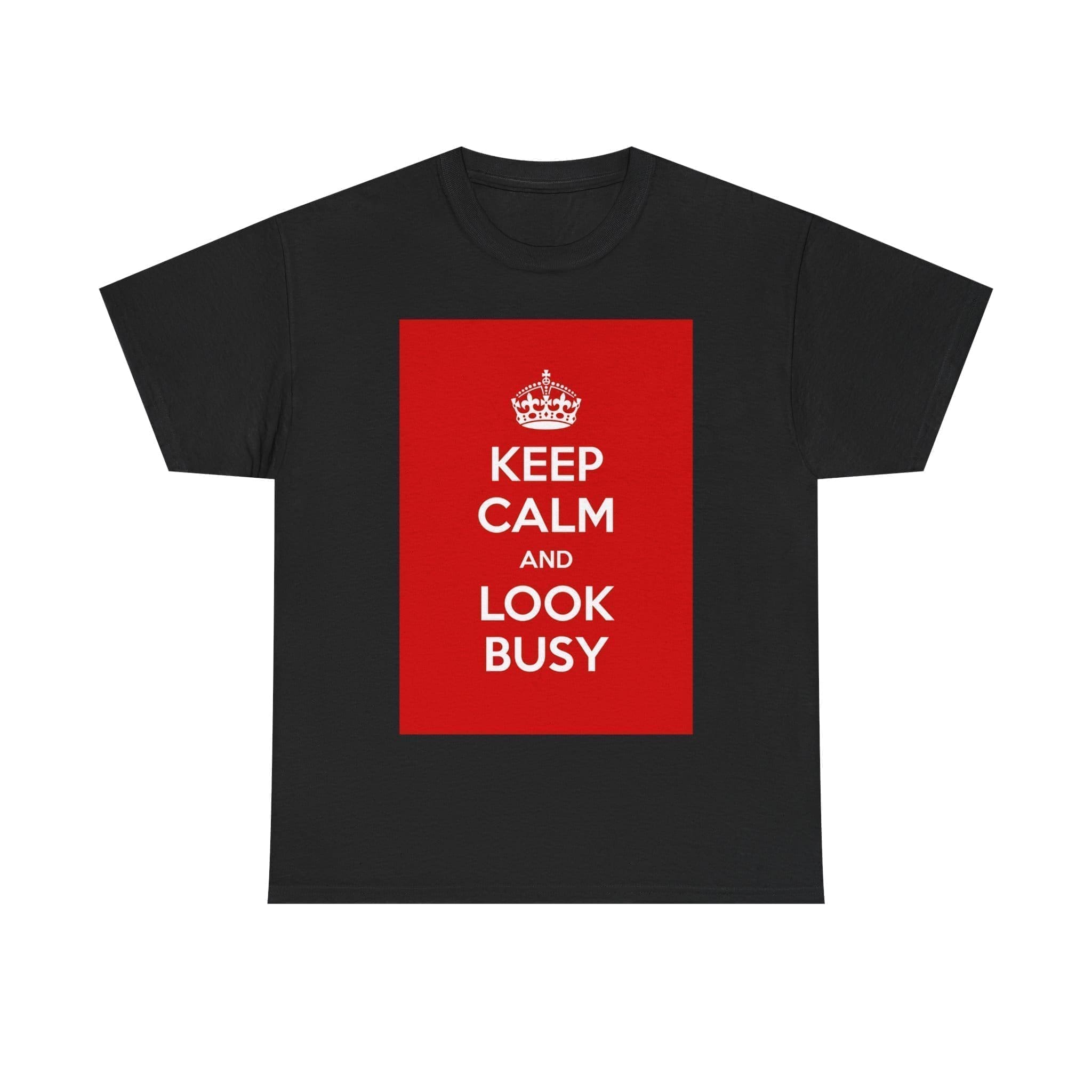 Keep Calm & look busy unisex heavy cotton tee Black 5XL Keep Calm & look busy unisex heavy cotton tee Black 5XL