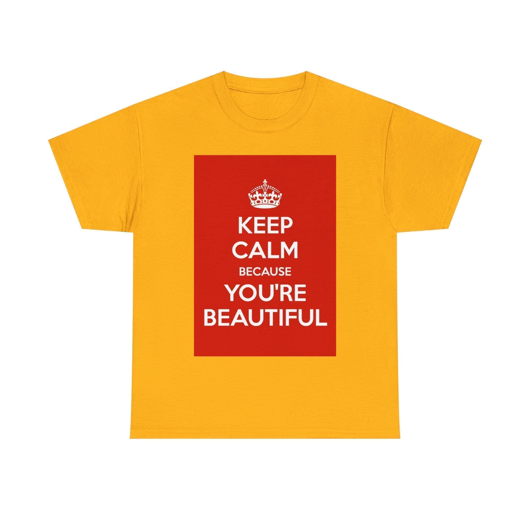 Keep Calm because you're beautiful unisex heavy cotton tee Gold 5XL