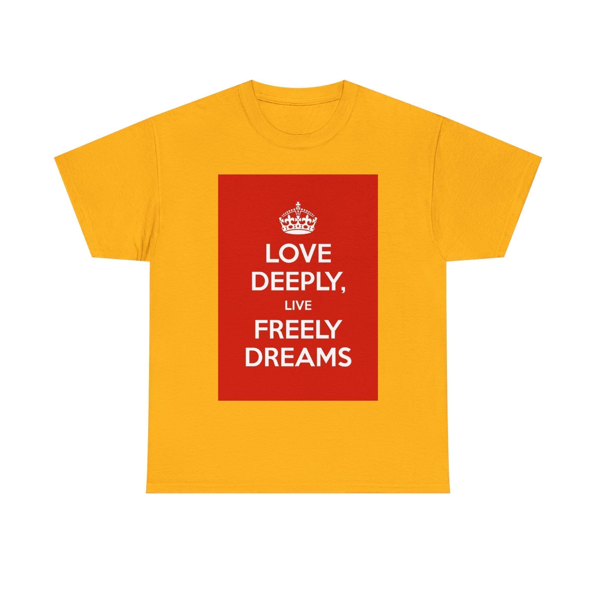 Love Deeply live freely dreams unisex heavy cotton tee Gold 5XL
