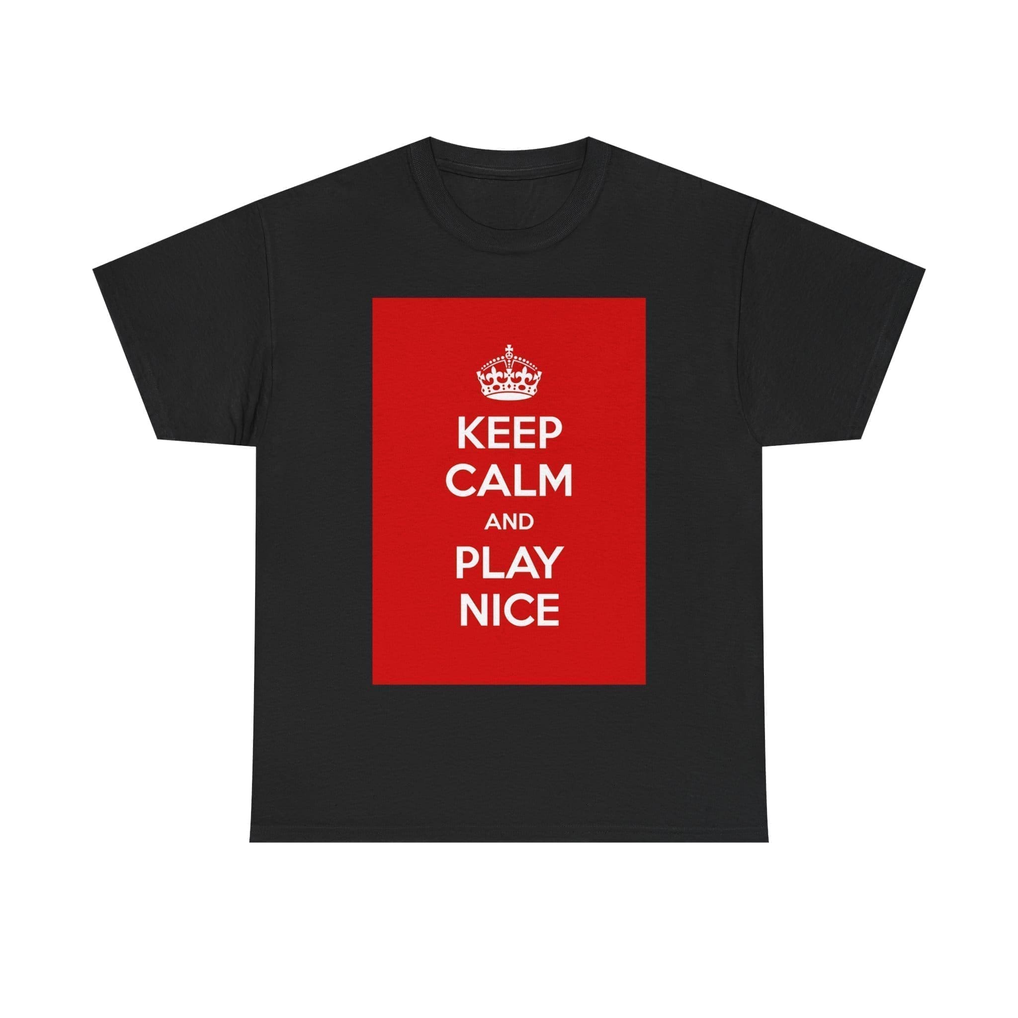 Keep Calm & play nice unisex heavy cotton tee Black 5XL Keep Calm & play nice unisex heavy cotton tee Black 5XL