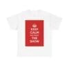 Keep Calm & enjoy the show unisex heavy cotton tee White 5XL