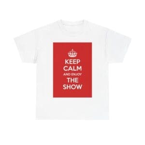 Keep Calm & enjoy the show unisex heavy cotton tee White 5XL