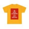 Keep Learning every day dreams unisex heavy cotton tee Gold 5XL